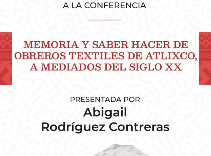 “Cuando los días eran de ellos”: Seminario de la vida en la época textil en Atlixco 