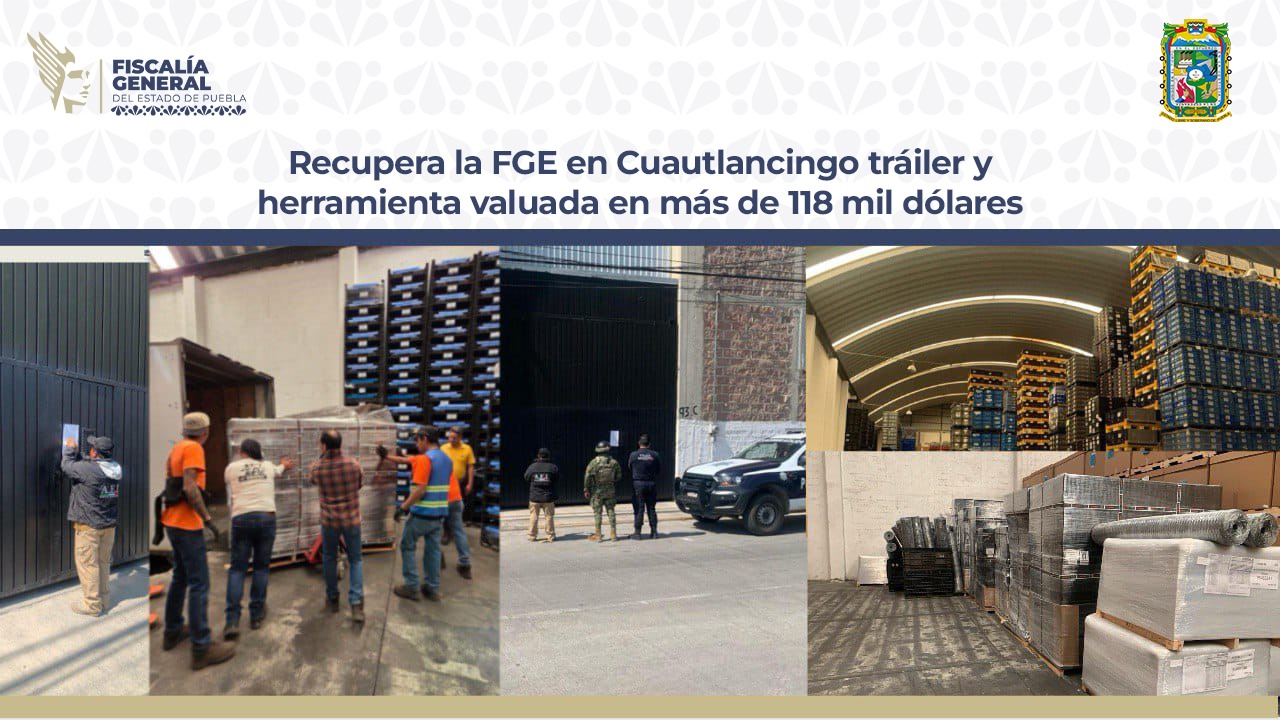 Recupera la FGE en Cuautlancingo tráiler y herramienta valuada en más de 118 mil dólares